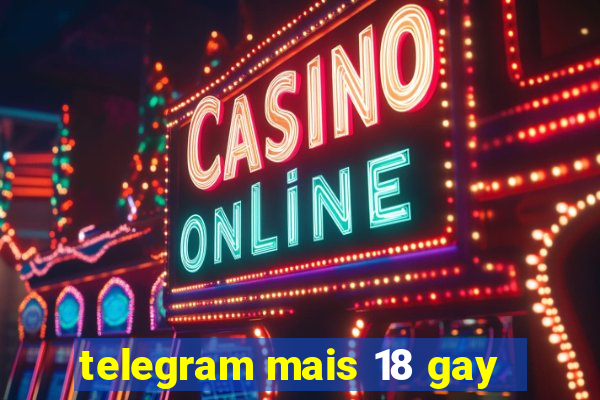 telegram mais 18 gay